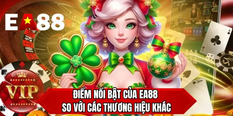 Điểm nổi bật của EA88 so với các thương hiệu khác