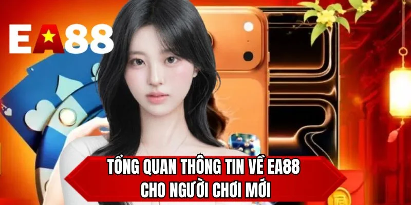 Tổng quan thông tin về EA88 cho người chơi mới